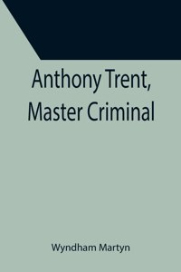 Anthony Trent, Master Criminal