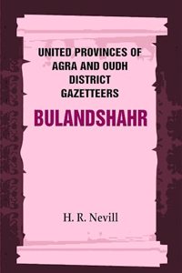 United Provinces of Agra and Oudh District Gazetteers: Bulandshahr Vol. XV [Hardcover]
