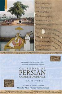 Calendar of Persian Correspondence with and Introduction by Muzaffar Alam and Sanjay Subrahmanyam, Volume III: 1770-1772