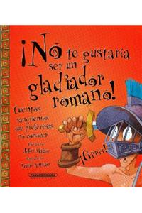 No Te Gustaria Ser un Gladiador Romano!
