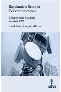 Regulando o Setor de Telecomunicações: a Experiência Brasileira nos anos 1990