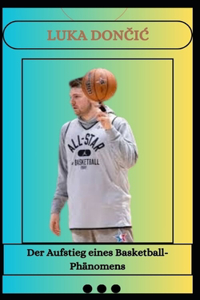 LUKA DONCIC Der Aufstieg eines Basketball-Phänomens