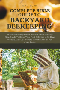 Complete Bible Guide to Backyard Beekeeping