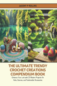 The Ultimate Trendy Crochet Creations Compendium Book