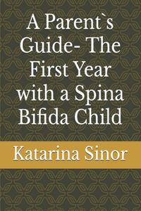 A Parent`s Guide- The First Year with a Spina Bifida Child