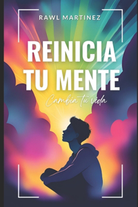 Reinicia tu mente. Cambia tu vida