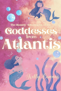 Steamy Adventures of the Goddesses from Atlantis