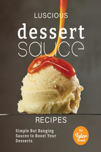 Luscious Dessert Sauce Recipes