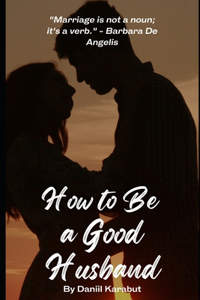 How to Be a Good Husband