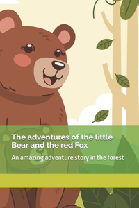 adventures of the little Bear and the red Fox