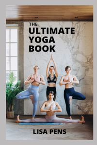 The Ultimate Yoga Book: A Beginner's Guide T&#1086; S&#1077;lf-h&#1077;&#1072;l&#1110;ng T&#1077;&#1089;hn&#1110;qu&#1077;&#1109; Th&#1072;t B&#1072;l&#1072;n&#1089;&#1077;