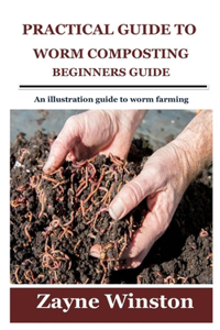 Practical Guide to Worm Composting for Beginners