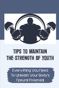 Tips To Maintain The Strength Of Youth