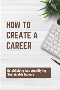 How To Create A Career