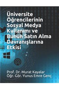 Üniversite Öğrencilerinin Sosyal Medya Kullanımı Ve Bunun Satın Alma Davranışlarına Etkisi