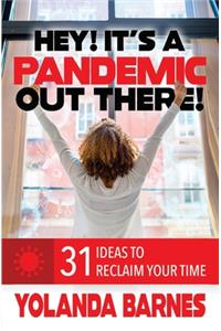 Hey! It's a Pandemic Out There!