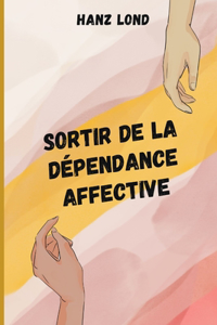 Sortir de la dépendance affective