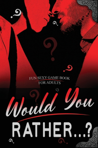 Would You Rather...? Fun Sexy Game Book for Adults