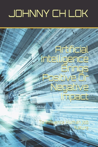 Artificial Intelligence Brings Positive Or Negative Impact