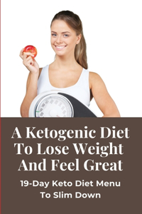 A Ketogenic Diet To Lose Weight And Feel Great