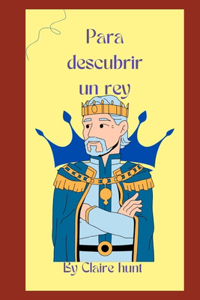 Para descubrir un rey
