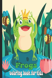 Frogs Coloring Book For Kids: Cute Frog Coloring Book For Kids, Boys And Girls