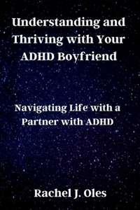 Understanding and Thriving with Your ADHD Boyfriend