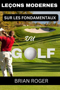 Leçons Modernes Sur Les Fondamentaux Du Golf