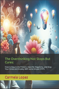Overthinking Not Stops But Cures