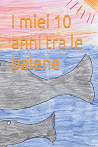 I miei 10 anni tra le balene