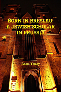 Born in Breslau