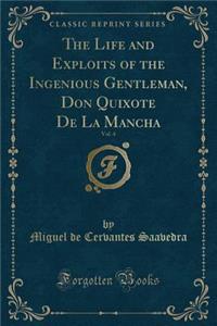The Life and Exploits of the Ingenious Gentleman, Don Quixote de la Mancha, Vol. 4 (Classic Reprint)