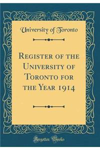 Register of the University of Toronto for the Year 1914 (Classic Reprint)