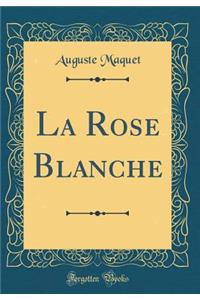 La Rose Blanche (Classic Reprint)