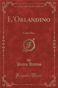 L'Orlandino: Canti Due (Classic Reprint)