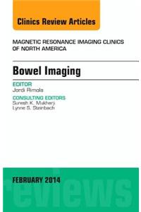 Bowel Imaging, an Issue of Magnetic Resonance Imaging Clinics of North America