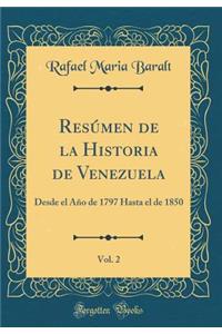 Resï¿½men de la Historia de Venezuela, Vol. 2: Desde El Aï¿½o de 1797 Hasta El de 1850 (Classic Reprint)