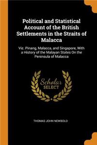 Political and Statistical Account of the British Settlements in the Straits of Malacca
