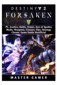 Destiny 2 Forsaken, Pc, Exotics, Raids, Armor, Ace of Spades, Mods, Weapons, Classes, Tips, Strategy, Cheats, Game Guide Unofficial