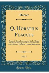 Q. Horatius Flaccus, Vol. 2: Recensuit Atque Interpretatus Est Io. Gaspar Orellius; Editio Quarta Maior Emendata Et Aucta; Satirae, Epistulae, Lexicon Horatianum (Classic Reprint)