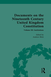 Documents on the Nineteenth Century United Kingdom Constitution: Volume III: Institutions