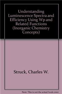 Understanding Luminescence Spectra And Efficiency Using Wp And Related Functions: Inorganic Chemistry Concepts, Volume 13