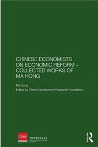 Chinese Economists on Economic Reform - Collected Works of Ma Hong