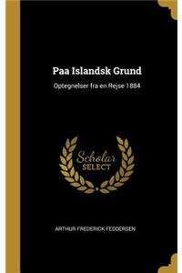 Paa Islandsk Grund: Optegnelser fra en Rejse 1884