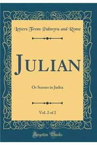 Julian, Vol. 2 of 2: Or Scenes in Judea (Classic Reprint)