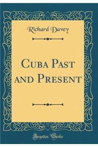 Cuba Past and Present (Classic Reprint)