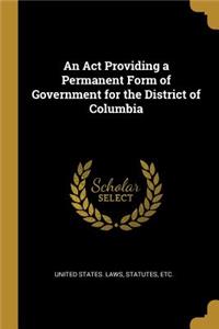 An Act Providing a Permanent Form of Government for the District of Columbia