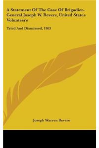 A Statement Of The Case Of Brigadier-General Joseph W. Revere, United States Volunteers