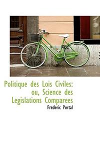Politique Des Lois Civiles: Ou, Science Des Legislations Comparees