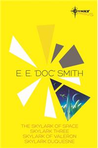 E.E. 'Doc' Smith SF Gateway Omnibus: The Skylark of Space/Skylark Three/Skylark of Valeron/Skylark Duquesne: The Skylark of Space / Skylark Three / Skylark of Valeron / Skylark Duquesne